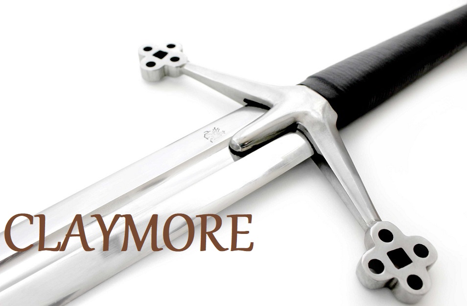 Claymore, το πανίσχυρο σπαθί των Σκωτσέζων.